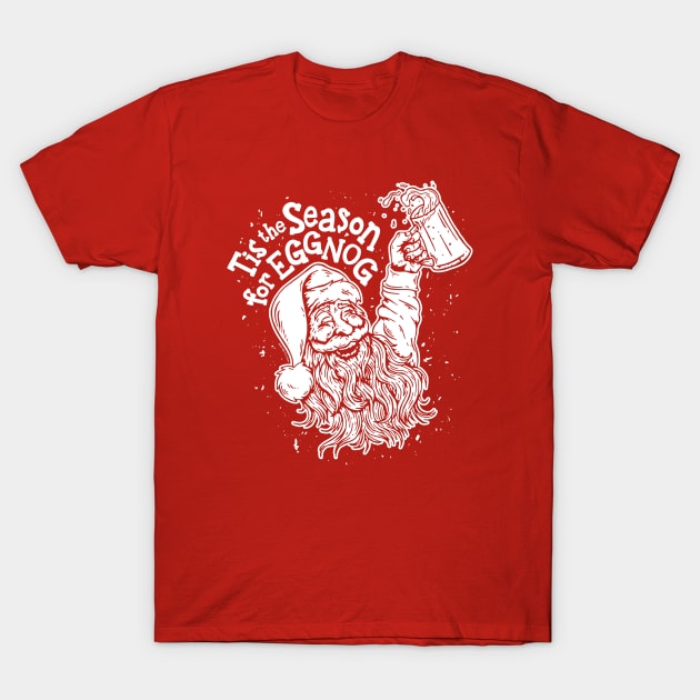 Tis the Season for Eggnog T-Shirt by Bomb171